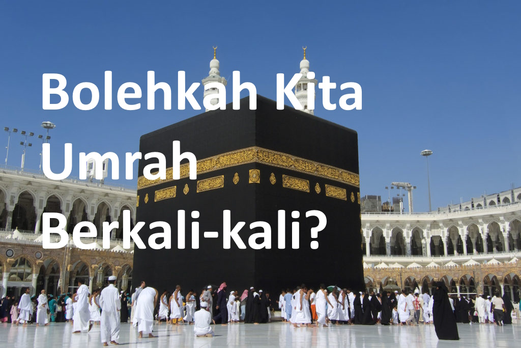Bolehkah kita Umrah Berkali-kali?